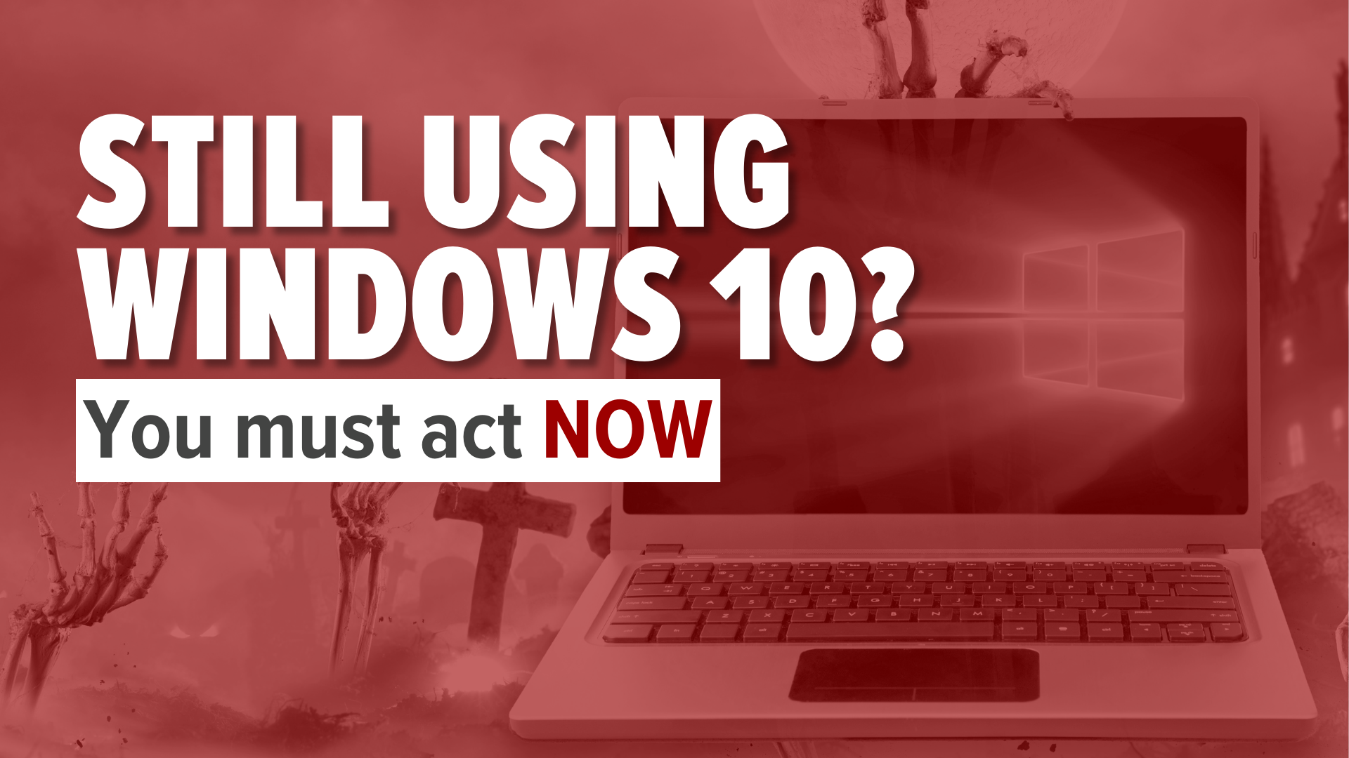 Still using Windows 10? Act Now
